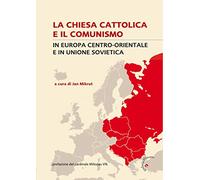 La Chiesa cattolica e il comunismo. In Europa centro-orientale e in Unione Sovietica