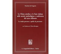 La chiesa cattolica e lo Stato italiano nella società multireligiosa e multietnica del terzo millenio. La strada percorsa e quella da percorrere