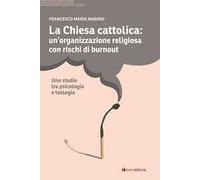 La Chiesa cattolica: un'organizzazione con rischi di burnout. Uno studio tra psicologia e teologia