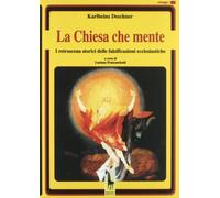 La Chiesa che mente. I retroscena storici delle falsificazioni ecclesiasti...