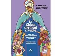 La Chiesa che (non) ci vuole. Per un cristianesimo femminista e queer