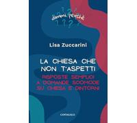 La Chiesa che non ti aspetti. Risposte semplici a domande scomode su Chiesa e dintorni