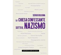 La Chiesa confessante sotto il nazismo. 1933-1936 di Sergio Bologna - Shake,2022