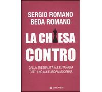 La Chiesa contro. Dalla sessualità all'eutanasia tutti i no all'Europa moderna
