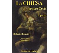 La Chiesa contro Gesù. Vol. 1