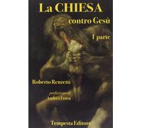 La Chiesa contro Gesù. Vol. 1 - [Tempesta Editore]