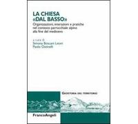 La Chiesa dal «basso». Organizzazioni, interazioni e pratiche del contesto parrocchiale alpino alla fine del Medioevo