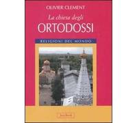 La Chiesa degli ortodossi. Ediz. illustrata