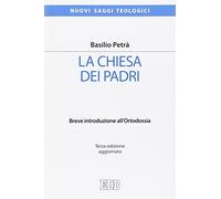 La Chiesa dei padri. Breve introduzione all'ortodossia