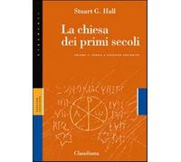 La Chiesa dei primi secoli. Vol. 1 - Hall Stuart G.