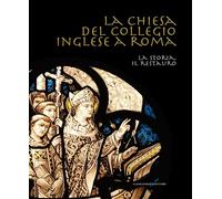 La Chiesa del Collegio Inglese a Roma. La Storia, il Restauro. [Brossura]
