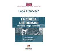 La Chiesa del domani. Intervista a Papa Francesco