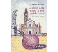 La chiesa della «cipolla» a due passi da Dante. San Giovanni Battista