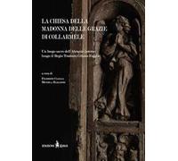 La chiesa della Madonna delle Grazie di Collarmele. Un luogo sacro dell'Abruzzo interno lungo il Regio Tratturo Celano-Foggia
