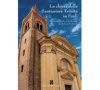 La chiesa della Santissima Trinità in Forlì - 2023 - Persiani