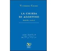La chiesa di Agostino. Modelli e simboli - Grossi Vittorino