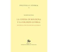 La Chiesa di Bologna e la Grande Guerra. Materiali per una ricerca storica