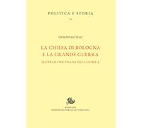 La Chiesa di Bologna e la Grande Guerra. Materiali per una ricerca storica