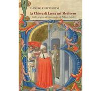 Libri Bini Palmiro Filippo - La Chiesa Di Lucca Nel Medioevo, Dalle Origini All'