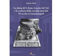La chiesa di S. Irene, la peste del 542 e la scultura della seconda metà d...