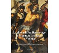 La chiesa di San Bartolomeo e la comunità tedesca a Venezia. Ediz. illustr...