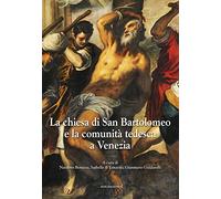 La chiesa di San Bartolomeo e la comunità tedesca a Venezia. Ediz. illustrata