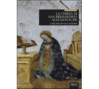 La chiesa di San Bernardino alle Monache a Milano in via Lanzone. Ediz. il...