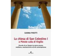 La chiesa di San Celestino I a Pietole culla di Virgilio. Vicende di un tempio tra storia etrusca, medioevo, neoclassicismo ed età contemporanea