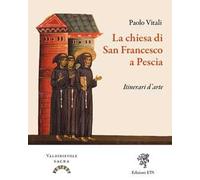 La chiesa di San Francesco a Pescia. Itinerari d'arte. Ediz. illustrata