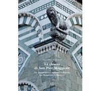 La chiesa di San Pier Maggiore. Un osservatorio sull'arte a Pistoia tra Romanico