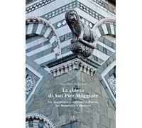 La chiesa di San Pier Maggiore. Un osservatorio sull'arte a Pistoia tra Romanico e Barocco