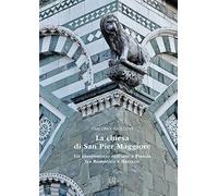 La chiesa di San Pier Maggiore. Un osservatorio sull'arte a Pistoia tra Romanico e Barocco