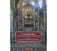 La chiesa di San Rocco. Spazio sacro confraternale e luogo di culto. Ediz....