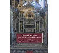 La chiesa di San Rocco. Spazio sacro confraternale e luogo di culto. Ediz. italiana e inglese