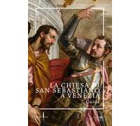 La chiesa di San Sebastiano a Venezia. Guida. Ediz. a colori
