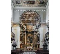 La chiesa di San Vigilio a Siena. Storia e arte. Dalle origini monastiche allo splendore dell'età barocca