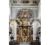 La chiesa di San Vigilio a Siena. Storia e arte. Dalle origini monastiche allo splendore dell'età barocca