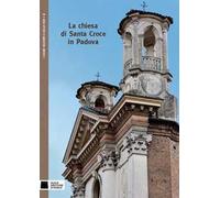 La chiesa di Santa Croce in Padova. Ediz. illustrata