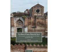 La chiesa di Santa Maria dei Servi e la comunità veneziana dei Servi di Ma...
