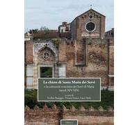 La chiesa di Santa Maria dei Servi e la comunità veneziana dei Servi di Maria (secoli XIV-XIX)
