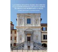 La chiesa di Santa Maria di Loreto e la confraternita di Santa Marta di Arona dai Borromeo a oggi. Storia, restauro e valorizzazione