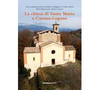 La chiesa di Santa Marta a Carona-Lugano. Ediz. illustrata