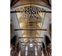 La chiesa di Santo Stefano. Gotico veneziano. Ediz. illustrata