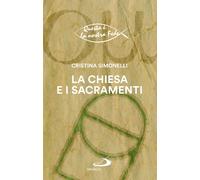 La chiesa e i sacramenti - Simonelli Cristina