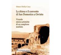 La chiesa e il convento di San Domenico a Orvieto. Vicende storico-artistiche di un complesso mutilato