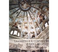 La chiesa e il convento di san Gaetano di Padova. Ediz. illustrata