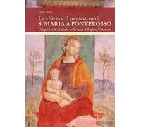 La chiesa e il monastero di S. Maria a Ponterosso Cinque secoli di storia nella terra di Figline Valdarno