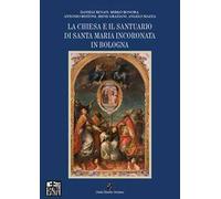 La chiesa e il santuario di Santa Maria Incoronata in Bologna