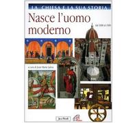 La Chiesa e la sua storia. Nasce l'uomo moderno. Dal 1300 al 1500 (Vol. 6)