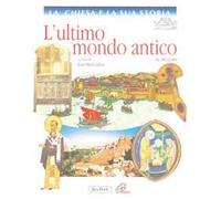 La Chiesa e la sua storia. Vol. 3: L'ultimo mondo antico.